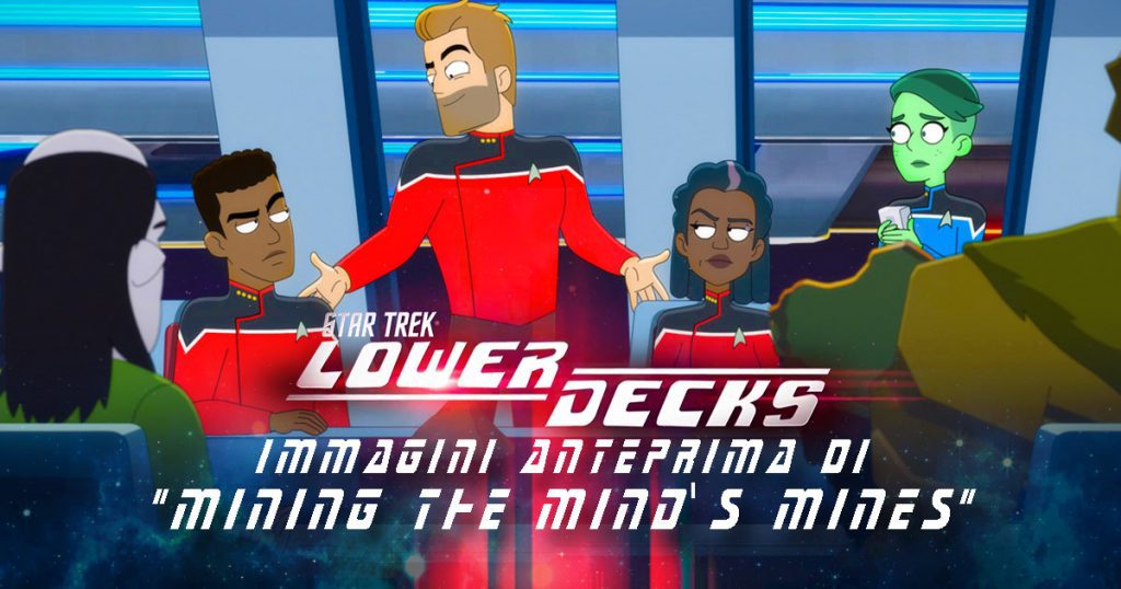 Star Trek: Lower Decks 303 – Immagini anteprima di “Mining The Mind’s Mines”