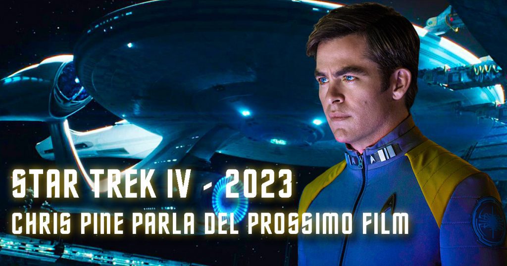 Chris Pine parla di "Star Trek 4", Il film con i registi fuggiaschi