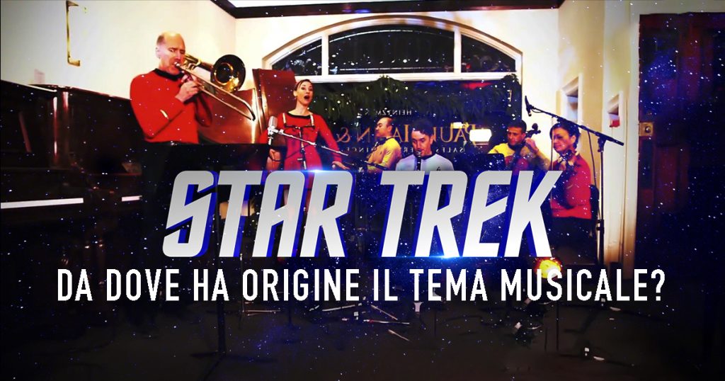Star Trek: da dove ha origine il tema musicale? VIDEO ARTICOLO