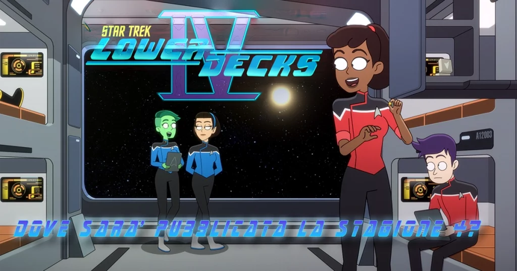 Star Trek: Lower Decks 4 - Dove sarà pubblicata la nuova stagione?