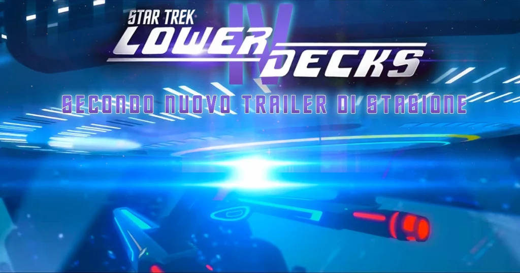 Secondo nuovo trailer per "Star Trek: Lower Decks" 4 con Immagini anteprima Episodio 401 e 402