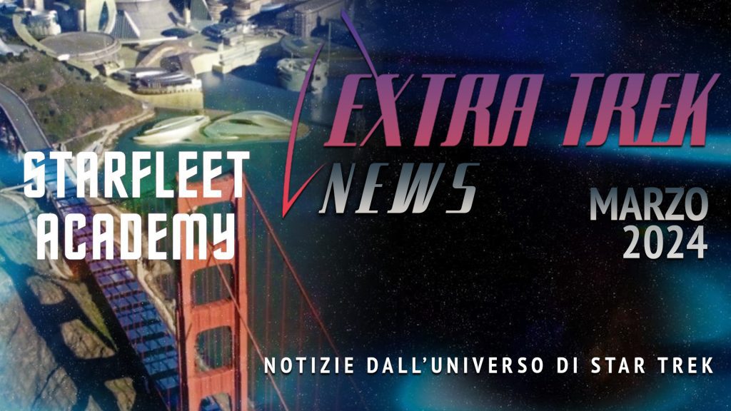 Extra Trek News - Marzo 2024 - Notizie dall'universo di Star Trek - VIDEO
