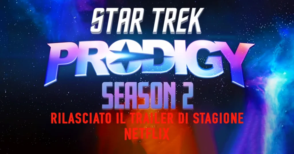 Star Trek: Prodigy - Stagione 2: Il Trailer Ufficiale - VIDEO