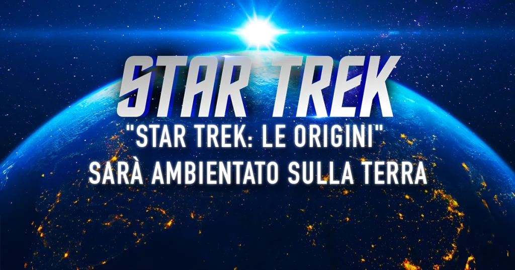 "Star Trek: Le origini" sarà ambientato per lo più sulla Terra