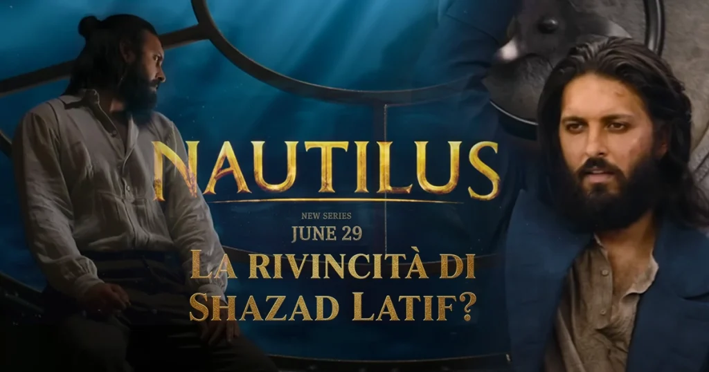 L'attore Shazad Latif in due pose su uno sfondo acquatico blu scuro, con il titolo "NAUTILUS" e la frase "LA RIVINCITA DI SHAZAD LATIF?" in caratteri dorati.