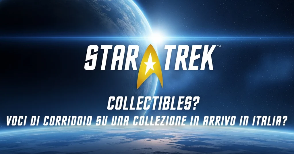 Star Trek: Voci di corridoio su una Collezione In Arrivo in Italia?