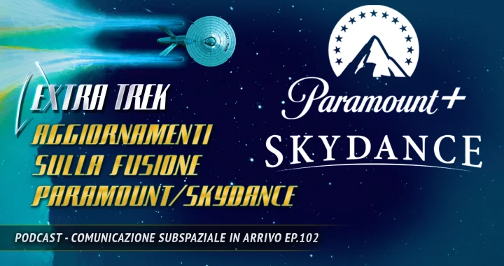 Un'illustrazione con il logo di "Extra Trek" e i loghi di "Paramount+" e "Skydance" su uno sfondo che richiama lo spazio. Il titolo principale è "AGGIORNAMENTI SULLA FUSIONE PARAMOUNT/SKYDAANCE". Un'astronave stilizzata che ricorda l'Enterprise di Star Trek attraversa il lato sinistro dell'immagine.