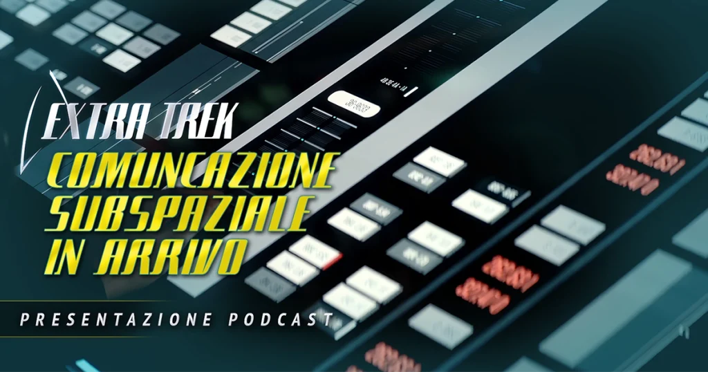 “Comunicazione Subspaziale in Arrivo”: il nuovo podcast di Star Trek!
