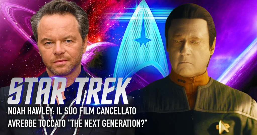 Due primi piani, uno di Noah Hawley e uno del personaggio Data di Star Trek, su uno sfondo spaziale con il logo di Star Trek al centro. Il titolo dice "STAR TREK" con il sottotitolo "NOAH HAWLEY: IL SUO FILM CANCELLATO AVREBBE TOCCATO 'THE NEXT GENERATION?'"