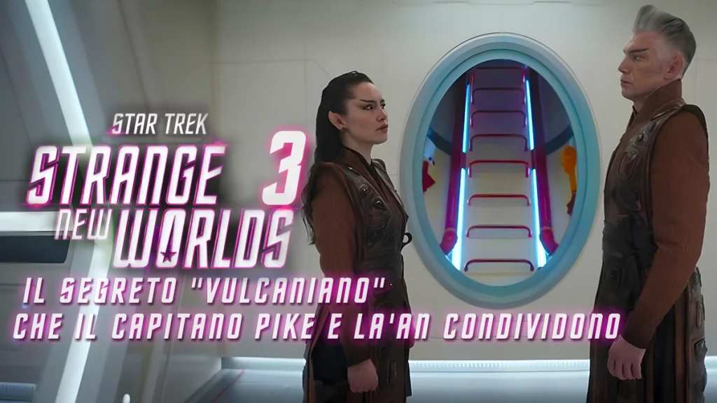 Star Trek: Strange New Worlds – il segreto “vulcaniano” che il Capitano Pike e La’an condividono