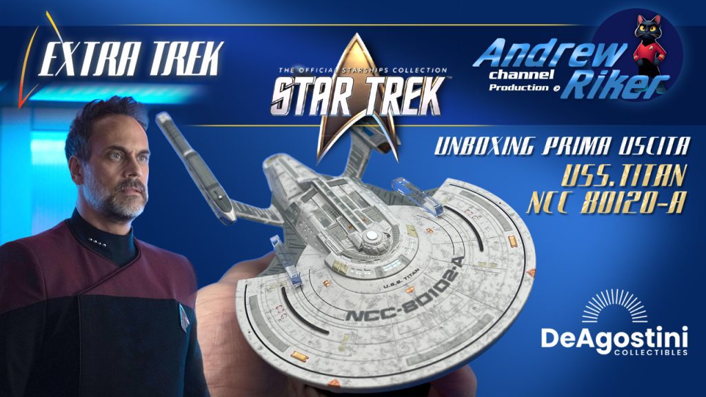 De Agostini Star Trek Starships: Il nostro unboxing della USS Titan-A