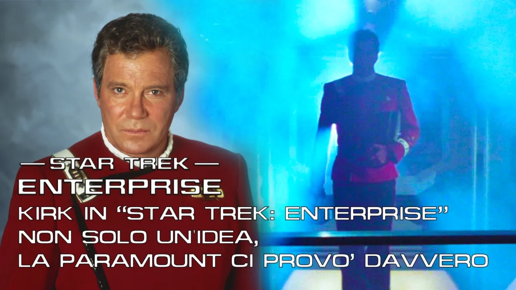 Poster per un articolo di Star Trek con un ritratto di William Shatner nei panni del Capitano Kirk con l'uniforme rossa a sinistra, e la silhouette di Kirk su uno sfondo blu a destra. Il testo recita: "Kirk in Star Trek: Enterprise. Non solo un'idea, la Paramount ci provò davvero".