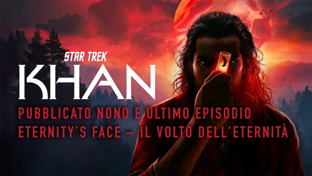Immagine promozionale per il nono e ultimo episodio di "Star Trek: Khan", intitolato "Eternity's Face - Il Volto dell'Eternità". Khan tiene in mano una fiala luminosa con dentro un'anguilla di Ceti, osservandola sotto un cielo rosso apocalittico.