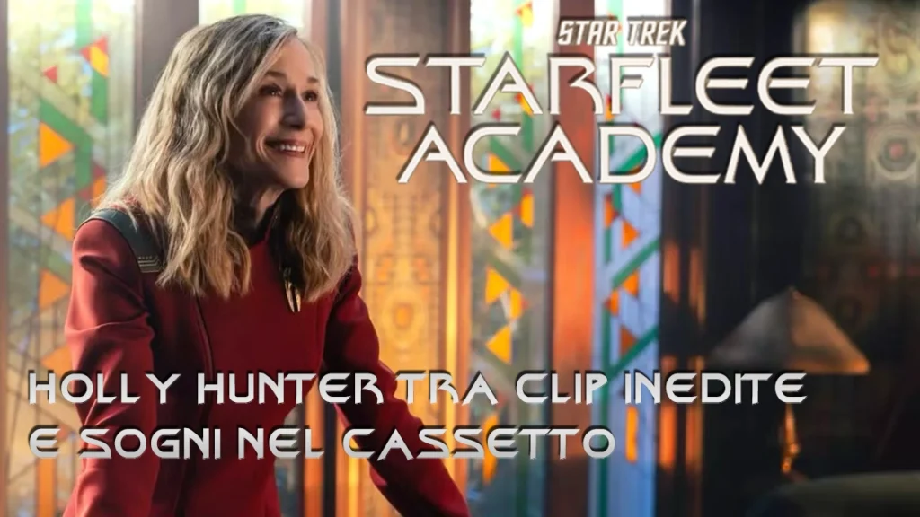 Starfleet Academy: Holly Hunter tra clip inedite e sogni nel cassetto