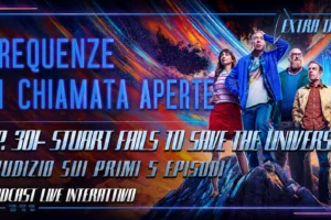 Live 301: Stuart Fails to Save the Universe, giudizio sui primi 5 episodi…
