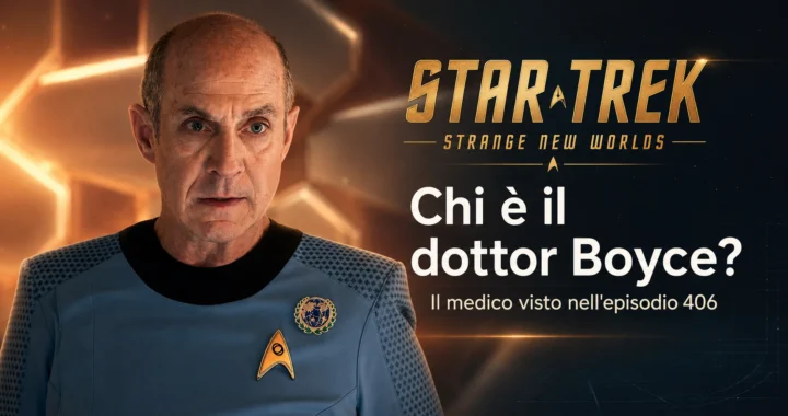 Chi è il dottor Boyce visto nell’episodio 406 di Star Trek: Strange New Worlds?